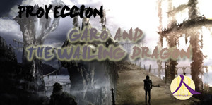 Proyección: Garo y el Dragón sollozante