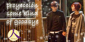 Proyección: Some Kind of Goodbye