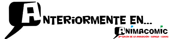 Anteriormente en Animacomic...