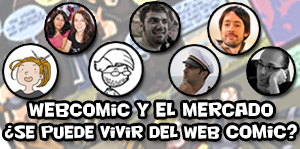 Mesa redonda: Webcómic y el mercado. ¿Se puede vivir del web cómic?