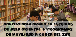 Conferencia Grado en Estudios de Asia Oriental + Programas de movilidad a Corea del Sur